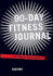 90-Day Fitness Journal: Your Complete Fitness Companion