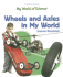 Wheels and Axles in My World (My World of Science (Powerkids))