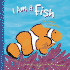 I Am a Fish: the Life of a Clown Fish