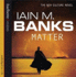 Matter Banks, Iain M. and Longworth, Toby