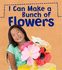 I Can Make a Bunch of Flowers (Read and Learn: What Can I Make Today? )