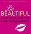 Be Beautiful: Every Girls Guide to Hair, Skin and Make-Up