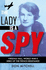 The Lady is a Spy: Virginia Hall, World War Iis Most Dangerous Secret Agent