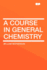 A Course in General Chemistry