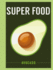 Super Food: Avocado (Superfoods)