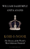 Koh-I-Noor: the History of the Worlds Most Infamous Diamond