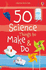 50 Science Things to Make and Do