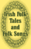 Irish Folk Tales and Folk Songs