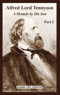Alfred Lord Tennyson: A Memoir By His Son