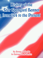History of the Star Spangled Banner From 1814 to the Present