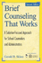 Brief Counseling That Works: a Solution-Focused Approach for School Counselors and Administrators