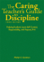 The Caring Teacher? S Guide to Discipline: Helping Students Learn Self-Control, Responsibility, and Respect, K-6