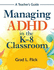 Managing Adhd in the K-8 Classroom: a Teacher's Guide