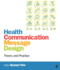 Health Communication Message Design: Theory and Practice