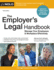 Employer's Legal Handbook, the: How to Manage Your Employees & Workplace