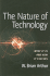 The Nature of Technology: What It Is and How It Evolves