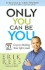 Only You Can Be You: 21 Days to Making Your Life Count