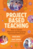 Project Based Teaching: How to Create Rigorous and Engaging Learning Experiences