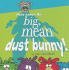 Here Comes the Big, Mean Dust Bunny!