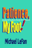 Patience, My Foot!