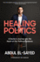 Healing Politics: a Doctors Journey Into the Heart of Our Political Epidemic