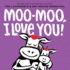 Moo-Moo, I Love You!: A Board Book