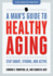 A Man's Guide to Healthy Aging: Stay Smart, Strong, and Active (a Johns Hopkins Press Health Book)