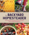 Backyard Homesteader How to Save Water, Keep Bees, Eat From Your Garden, and Live a More Sustainable Life