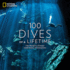 100 Dives of a Lifetime the World's Ultimate Underwater Destinations
