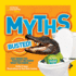 National Geographic Kids Myths Busted! : Just When You Thought You Knew What You Knew...