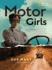 Motor Girls: How Women Took the Wheel and Drove Boldly Into the Twentieth Century (History (Us))