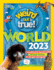 Weird But True World 2023: Incredible Facts, Awesome Photos and Weird Wondersfor This Year and Beyond!