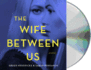 The Wife Between Us: a Novel