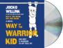 Way of the Warrior Kid: From Wimpy to Warrior the Navy Seal Way