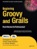 Beginning Groovy and Grails: From Novice to Professional