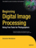 Beginning Digital Image Processing: Using Free Tools for Photographers (Expert's Voice in Digital Photography)