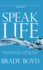 Speak Life: Restoring Healthy Communication in How You Think, Talk, and Pray