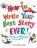 How to Write Your Best Story Ever! : Top Tips and Trade Secrets From the Experts