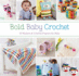 Bold Baby Crochet: 30 Modern & Colorful Projects for Baby