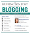 The "Huffington Post" Complete Guide to Blogging: the Editors of the "Huffington Post"