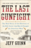 The Last Gunfight the Real Story of the Shootout at the Ok Corraland How It Changed the American West