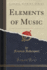 Elements of Music (Classic Reprint)