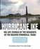 Hurricane Ike: The Life Stories of the Residents of the Bolivar Peninsula, Texas: September 13, 2008: The Day That Changed Our Lives