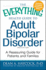 The Everything Health Guide to Adult Bipolar Disorder: a Reassuring Guide for Patients and Families