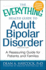 The Everything Health Guide to Adult Bipolar Disorder: Reassuring Advice for Patients and Families