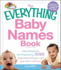 The Everything Baby Names Book, Completely Updated With 5, 000 More Names! : Pick the Perfect Name for Your Baby