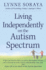 Living Independently on the Autism Spectrum What You Need to Know to Move Into a Place of Your Own, Succeed at Work, Start a Relationship, Stay Safe, and Enjoy Life as an Adult on the Autism Spectrum