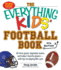 The Everything Kids' Football Book: All-Time Greats, Legendary Teams, and Today's Favorite Players-With Tips on Playing Like a Pro