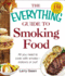 The Everything Guide to Smoking Food: All You Need to Cook With Smoke--Indoors Or Out!