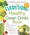 The Everything Healthy Green Drinks Book: Includes 300 Nutritious Recipes!